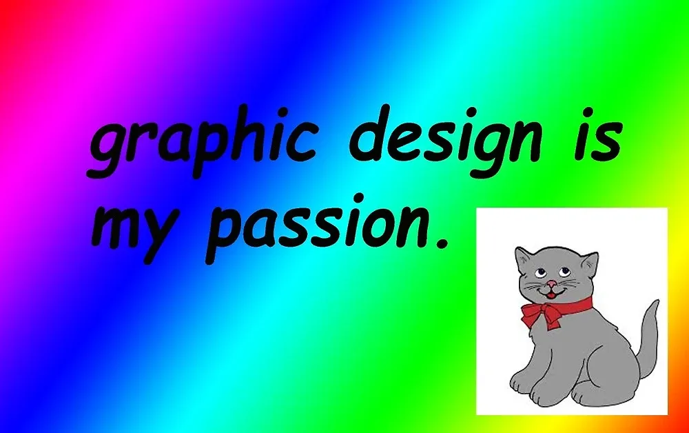 grapic design is my passion. written in comic-sans